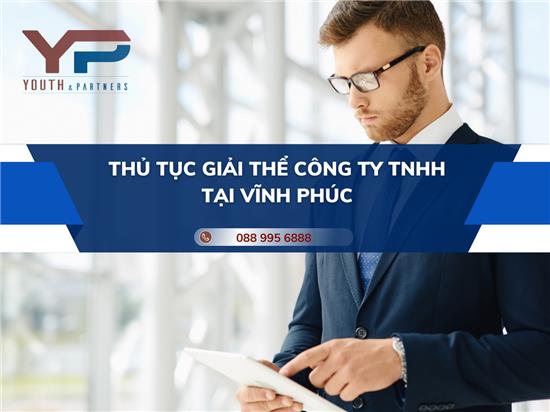 THỦ TỤC GIẢI THỂ CÔNG TY TNHH TẠI VĨNH PHÚC